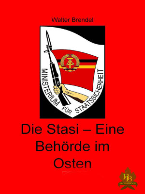 cover image of Die Stasi – Eine Behörde im Osten